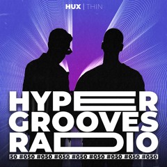 HUX | THIN - HYPER GROOVES RADIO #050