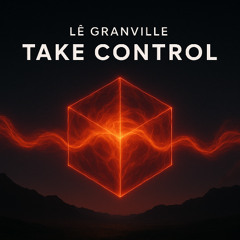 Lê Granville - Take Control (Extended)