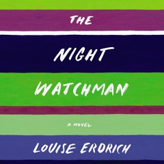 THE NIGHT WATCHMAN by Louise Erdrich