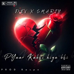 PYAAR KABHI KIYA BHI || DEV X SMARTY // Prob by raspobeats