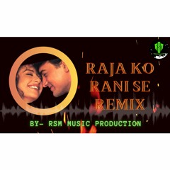 Raja Ko Rani Se Remix By RSM Music Production