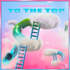 To The Top - Mixing Alfredo