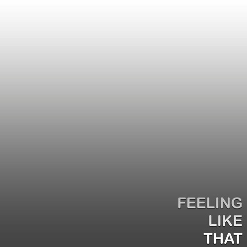 FEELING LIKE THAT