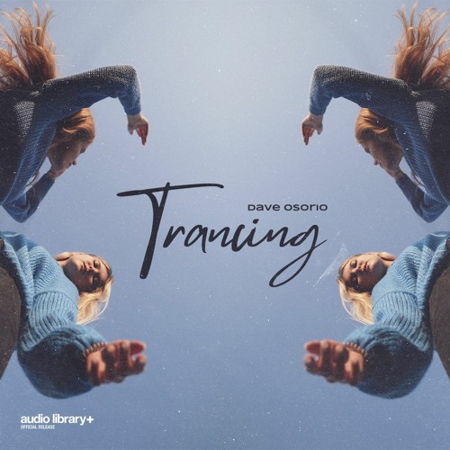Trancing — Dave Osorio | Free Background Music | Audio Library Release