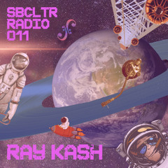 SBCLTR RADIO 011 Feat. Ray Kash