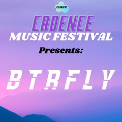 CADENCE MUSIC FESTIVAL PRESENTS: BTRFLY