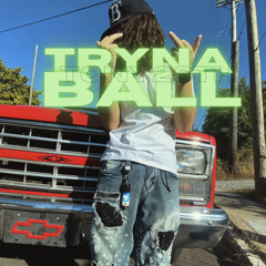 Tryna Ball - (Prod. JR808)