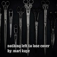 nothing left to lose (cover) | mari kaye