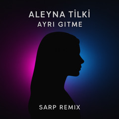 Aleyna Tilki - Ayrı Gitme (Sarp Remix)