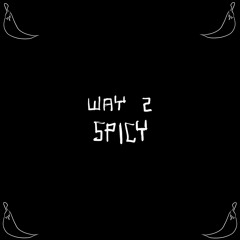 way 2 spicy - webdogg