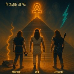 Pyramid Steppa (ft. KOJA & Astrocide)