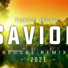 S A V I O R - (Tukss Weah Reggae Remix) 2021