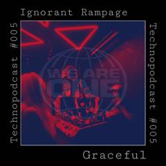 Ignorant Rampage｜Technopodcast #005 [Graceful]