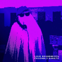 Love Boundaries - Friendly Ghosts