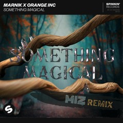 Marnik X Orange INC - Something Magical (MIZ Remix)