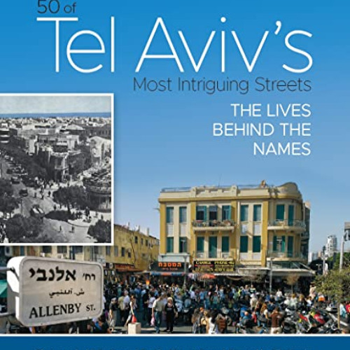 [ACCESS] KINDLE 💘 50 of Tel Aviv's Most Intriguing Streets; The Lives Behind the Nam