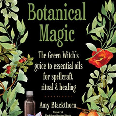 READ EBOOK ✏️ Blackthorn's Botanical Magic: The Green Witch’s Guide to Essential Oils