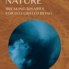 Free read✔ Transitory Nature: Breaking Binaries for Integrated Being