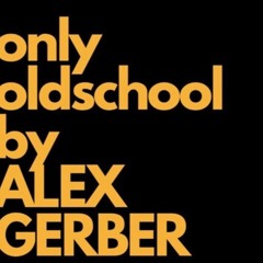 Alex Gerber - Only Oldschool
