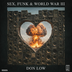Sex, Funk & World War III (Part. 3)
