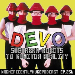 Episode 256 -  DEVO: Suburban Robots To Monitor Reality
