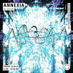 Annexia w/ Aahan - 16.04.21