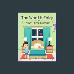 Ebook PDF  📕 The What If Fairy and the Night-time Worries Read Book