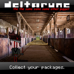 Collect your packages. - [Deltarune: The The Same Same Same Other Part]