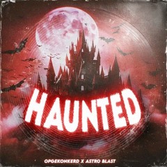 Opgekonkerd & Astro Blast - Haunted(GoldenEggs edit)