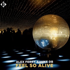 Alex Ferry & Luke DB - I Feel So Alive (Original Mix)
