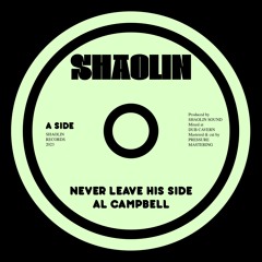 Al Campbell - Never Leave His Side (Shaolin Records) CLIP
