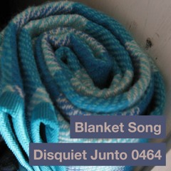 Disquiet Junto Project 0464: Blanket Song