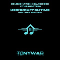 KERNKRAFT ON TIME (TONYWAR BOOTLEG) - ZOMBIE NATION X BLACK BOX x THE SHOOTERS