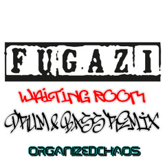Fugazi - Waiting Room - Drum & Bass Remix by Organized Chaos