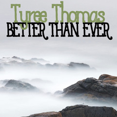 Better Than Ever (freestyle) by Tyree Thomas