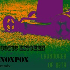 Sonic Kitchen:       Eisegesis - Lawnmower Of DETH (Open Collab noxpox Remix)