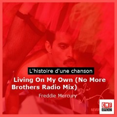 Histoire d'une chanson:  Living On My Own (No More Brothers Radio Mix) par Freddie Mercury