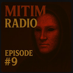 MITIM RADIO - EPISODE #9