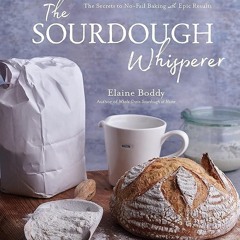 ✔Audiobook⚡️ The Sourdough Whisperer: The Secrets to No-Fail Baking with Epic Results