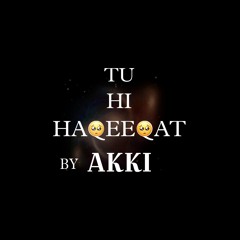 TU HI HAQEEQAT UNPLUGGED BY AKKI MUSIC