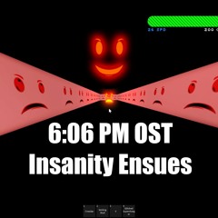 Insanity Ensues - 6:06 PM