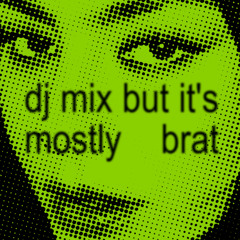 dj mix but it's mostly brat bootleg remixes