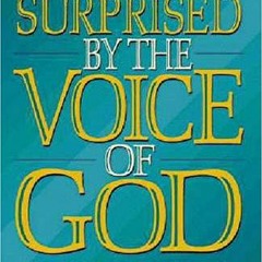 [Access] [PDF EBOOK EPUB KINDLE] Surprised by the Voice of God: How God Speaks Today Through Prophec