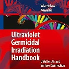 [DOWNL0AD $PDF$] Ultraviolet Germicidal Irradiation Handbook _  Kowalski (Author)  [Full_PDF]