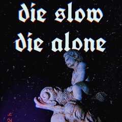 die slow, die alone (ft. KID Panda)