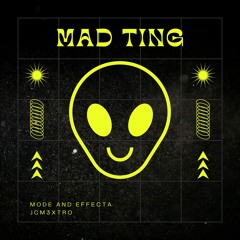 MAD TING (FT. MODE AND EFFECTA)