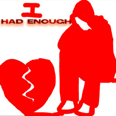 I Had Enough