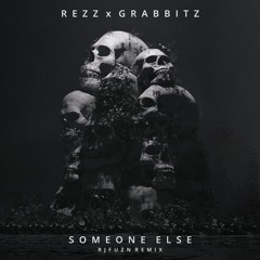 Rezz x Grabbitz - Someone Else (Rjfuzn Remix)