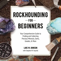 Rockhounding for Beginners: Your Comprehensive Guide to Finding and Collecting P