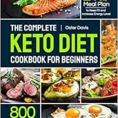 [Get] [EPUB KINDLE PDF EBOOK] The Complete Keto Diet Cookbook for Beginners: 800 Effortless Low Carb